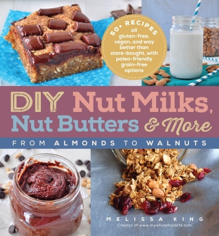 Book cover: "DIY Nut Milks, Nut Butters & More" by Melissa King