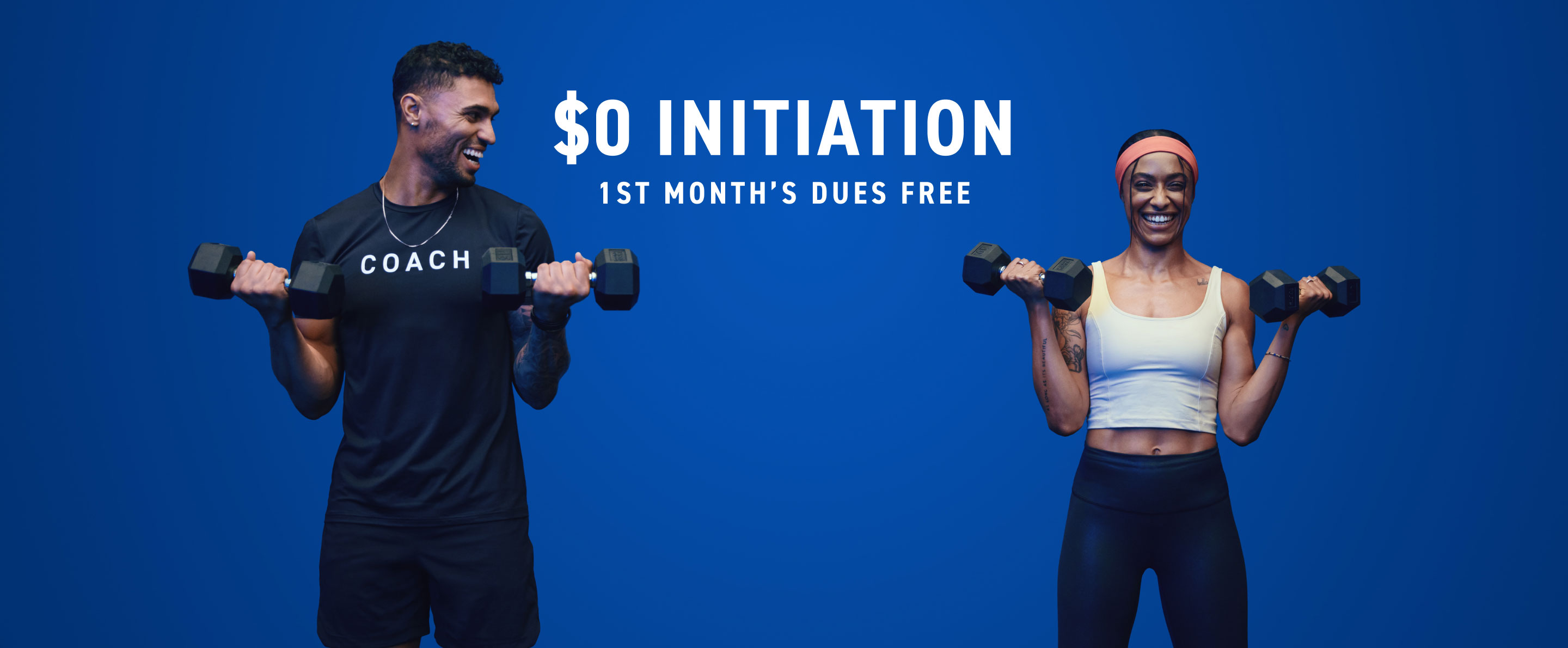 $0 INITIATION 1ST MONTH’S DUES FREE