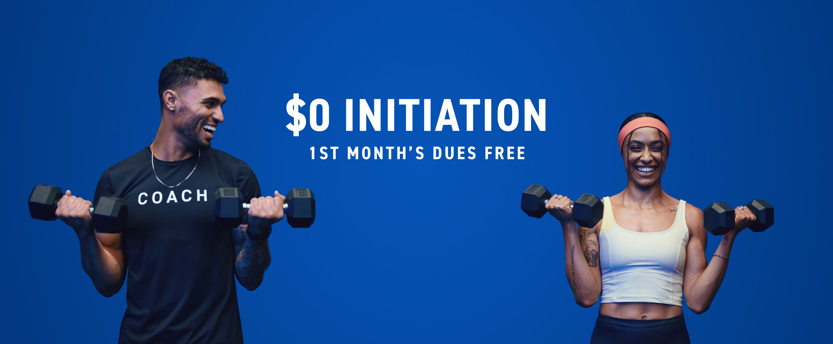 $0 INITIATION 1ST MONTH’S DUES FREE